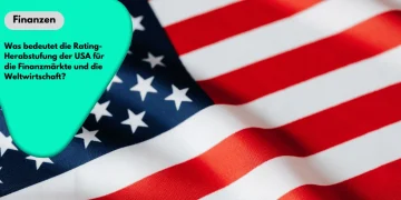 Was bedeutet die Rating-Herabstufung der USA für die Finanzmärkte und die Weltwirtschaft?